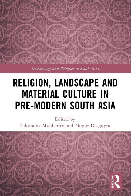 Religion, Landscape and Material Culture in Pre-modern South Asia - 