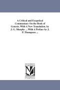 Cover-Bild zum Titel 'A Critical and Exegetical Commentary On the Book of Genesis. With A New Translation. by J. G. Murphy ... With A Preface by J. P. Thompson ...' von 'James Gracey Murphy'