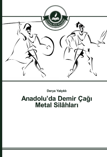 Anadolu'da Demir Ça¿¿ Metal Silâhlar¿ - Derya Yalç¿kl¿