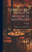 Cover-Bild zum Titel 'F. Rabelais À La Faculté De Médicine De Montpellier: Autographes, Documents Et Fac-Simile' von 'R. Gordon'