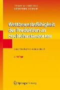 Wettbewerbsfähigkeit der Produktion an Hochlohnstandorten - Günther Schuh, Thomas Friedli