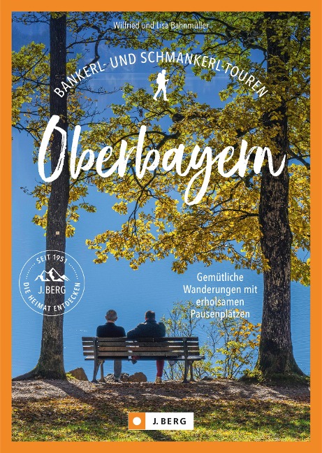 Bankerl- & Schmankerl-Touren in Oberbayern - Bahnmüller Wilfried, Bahnmüller Lisa