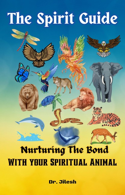 The Spirit Guide: Nurturing the Bond with your Spiritual Animal (Religion and Spirituality) - Jilesh