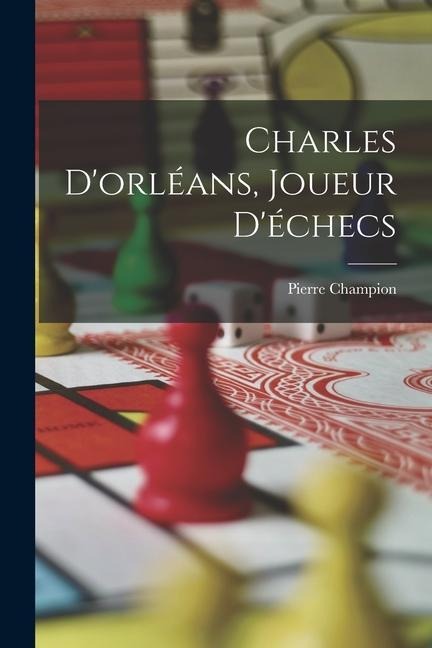 Charles D'orléans, Joueur D'échecs - Pierre Champion