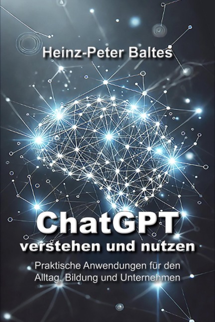 ChatGPT - verstehen und nutzen - Heinz-Peter Baltes