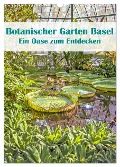 Botanischer Garten Basel - Eine Oase zum Entdecken (Wandkalender 2024 DIN A3 hoch), CALVENDO Monatskalender - Liselotte Brunner-Klaus