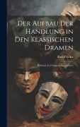 Cover-Bild zum Titel 'Der Aufbau Der Handlung in Den Klassischen Dramen: Hilfsbuch Zur Dramatischen Lektüre' von 'Rudolf Franz'