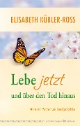Cover-Bild zum Titel 'Lebe jetzt und über den Tod hinaus' von 'Elisabeth Kübler-Ross'