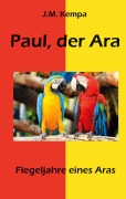Cover-Bild zum Titel 'Paul, der Ara' von 'J. M. Kempa'