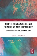 Cover-Bild zum Titel 'North Korea's Nuclear Decisions and Strategies' von 'George A. Hutchinson'