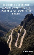 Cover-Bild zum Titel 'Beyond Soccer and Samba: UNVEILING the Marvels of southern Brazil' von 'Rittervarich'