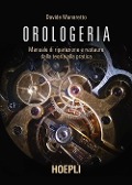 Cover-Bild zum Titel 'Orologeria. Manuale di riparazione e restauro: dalla teoria alla pratica' von 'Davide Munaretto'