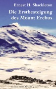 Cover-Bild zum Titel 'Die Erstbesteigung des Mount Erebus' von 'Ernest H. Shackleton'