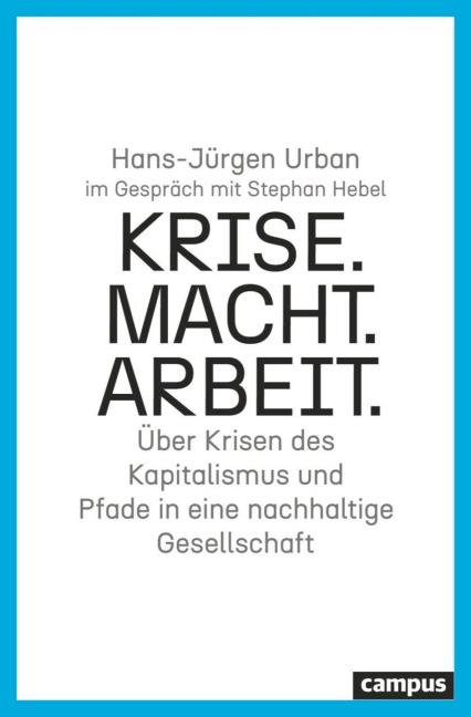 Krise. Macht. Arbeit. - Hans-Jürgen Urban, Stephan Hebel
