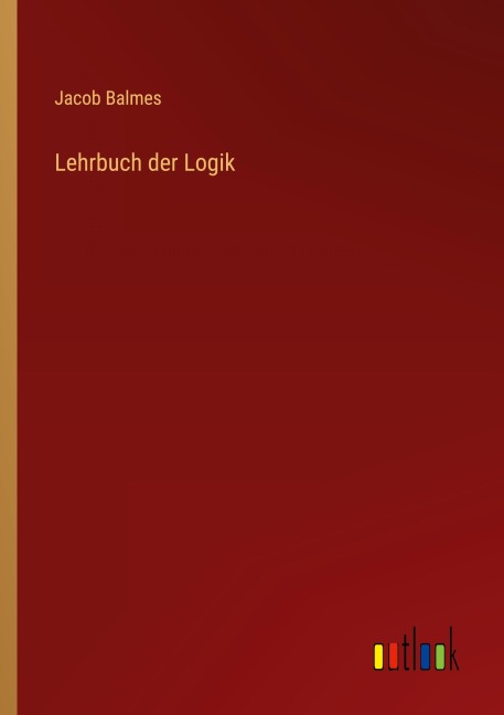 Lehrbuch der Logik - Jacob Balmes