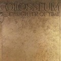Cover-Bild zum Titel 'Daughter of Time: Remastered & Expanded Edition' von 'Colosseum'