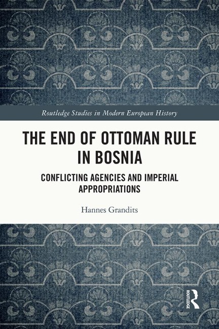 The End of Ottoman Rule in Bosnia - Hannes Grandits