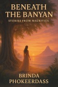 Cover-Bild zum Titel 'Beneath the Banyan: Stories from Mauritius' von 'Brinda Phokeerdass'