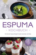 Espuma Kochbuch: Die leckersten Espuma Rezepte für jeden Geschmack und Anlass - inkl. Suppen, Salaten, Soßen, Getränken uvm. - Louise Rebers