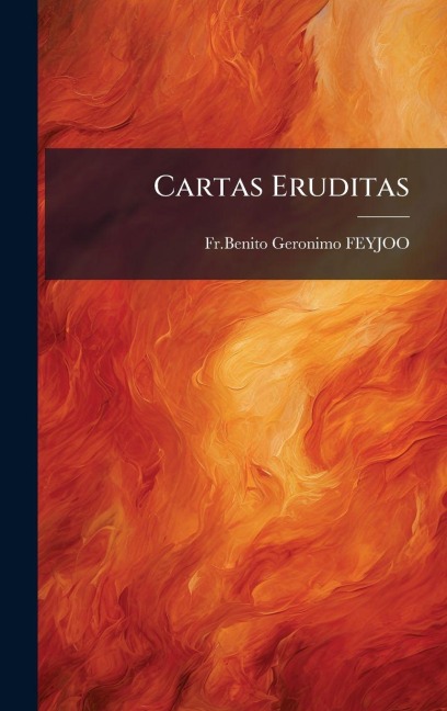 Cartas Eruditas - Fr Benito Geronimo Feyjoo