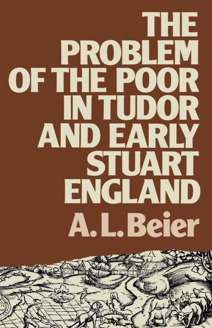The Problem of the Poor in Tudor and Early Stuart England - A. L. Beier