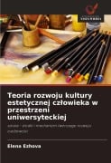Cover-Bild zum Titel 'Teoria rozwoju kultury estetycznej cz¿owieka w przestrzeni uniwersyteckiej' von 'Elena Ezhova'