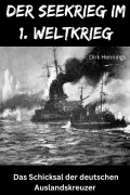 Cover-Bild zum Titel 'Der Seekrieg im 1. Weltkrieg AUSLANDSKREUZER' von 'Dirk Hennings'