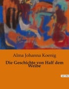 Cover-Bild zum Titel 'Die Geschichte von Half dem Weibe' von 'Alma Johanna Koenig'