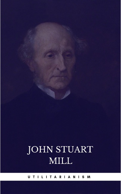Utilitarianism - John Stuart Mill
