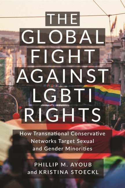 The Global Fight Against LGBTI Rights - Kristina Stoeckl, Phillip M. Ayoub