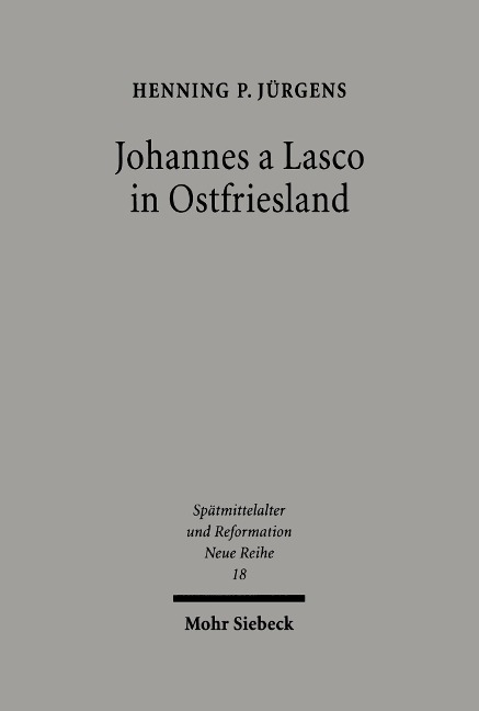 Johannes a Lasco in Ostfriesland - Henning P Jürgens