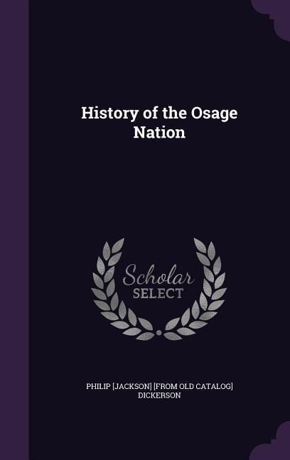 History of the Osage Nation - Philip Jackson Dickerson