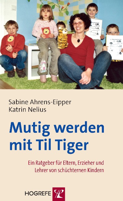 Mutig werden mit Til Tiger. Ein Ratgeber für Eltern, Erzieher und Lehrer von schüchternen Kindern - Sabine Ahrens-Eipper, Katrin Nelius