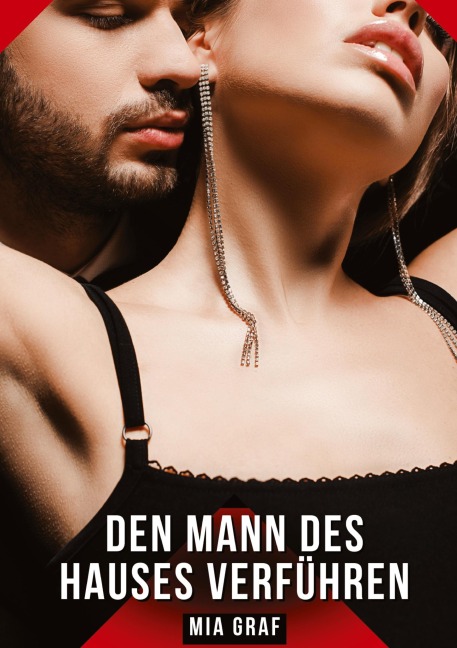 Den Mann des Hauses verführen - Mia Graf