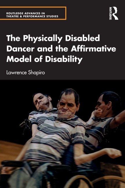 The Physically Disabled Dancer and the Affirmative Model of Disability - Lawrence Shapiro