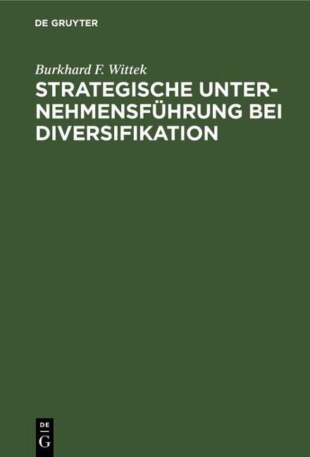 Strategische Unternehmensführung bei Diversifikation - Burkhard F. Wittek