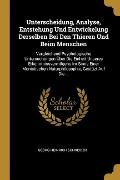 Unterscheidung, Analyse, Entstehung Und Entwickelung Derselben Bei Den Thieren Und Beim Menschen: Vergleichend Psychologische Untersuchungen Über Die - Georg Heinrich Schneider