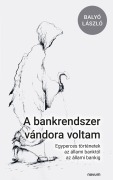Cover-Bild zum Titel 'A bankrendszer vándora voltam' von 'Balyó László'