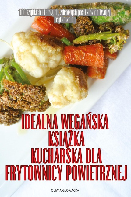 IDEALNA WEGA¿SKA KSI¿¿KA KUCHARSKA DLA FRYTOWNICY POWIETRZNEJ - Oliwia G¿Owacka