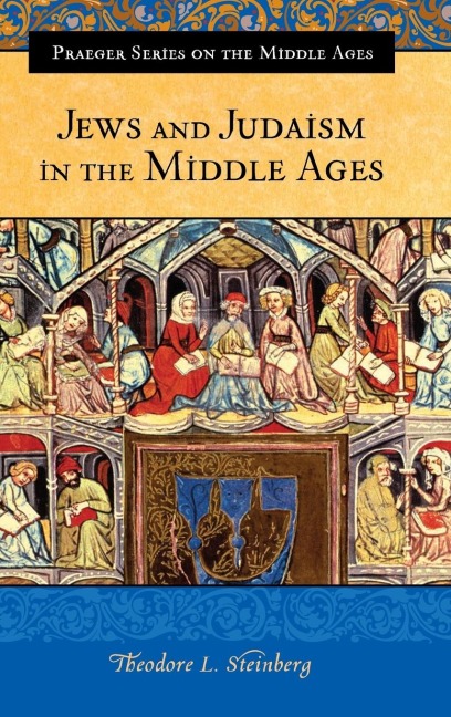 Jews and Judaism in the Middle Ages - Theodore Steinberg