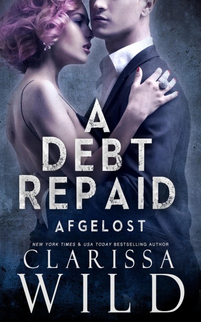 A Debt Repaid: Afgelost (Schulden Duet, #2) - Clarissa Wild