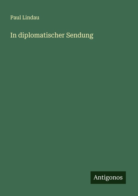 In diplomatischer Sendung - Paul Lindau