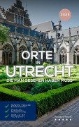Cover-Bild zum Titel 'Orte in Utrecht die man gesehen haben muss: Reiseführer (2025)' von 'Hans Müller'
