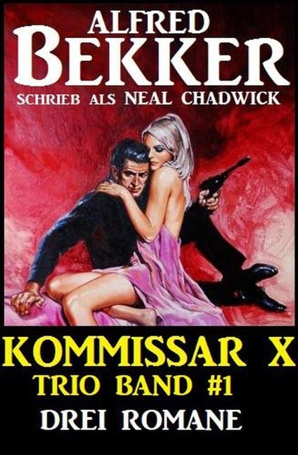 Kommissar X Trio Band 1 - Drei Romane - Alfred Bekker, Neal Chadwick