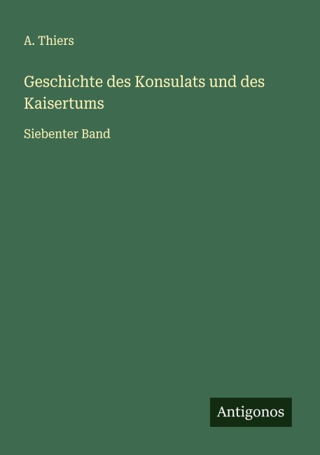 Geschichte des Konsulats und des Kaisertums - A. Thiers