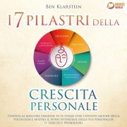 Cover-Bild zum Titel 'I 7 pilastri della crescita personale: Diventa la migliore versione di te stesso con i potenti metodi della psicologia e mostra il pieno potenziale della tua personalità' von 'Ben Klarstein'