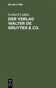 Cover-Bild zum Titel 'Der Verlag Walter de Gruyter & Co.' von 'Gerhard Lüdtke'
