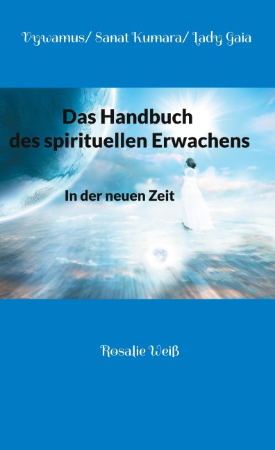 Das Handbuch des spirituellen Erwachens - Rosalie Weiß, Vywamus, Sanat Kumara, Lady Gaia