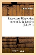 Rapport Sur l'Exposition Universelle de Londres - Alfred Castel