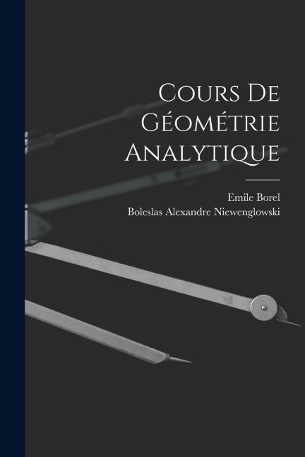 Cours de Géométrie Analytique - Boleslas Alexandre Niewenglowski, Emile Borel